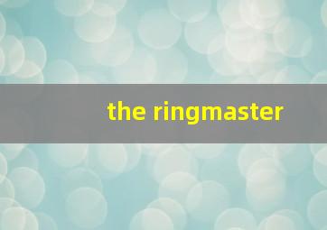 the ringmaster